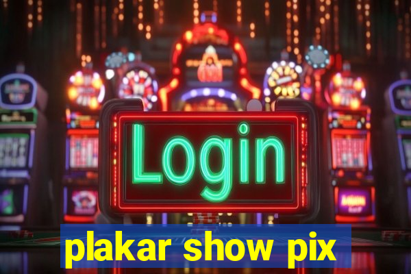 plakar show pix